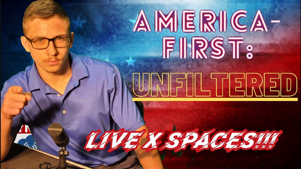 LIVE: Taking Your Calls! EVERYONE WELCOME!!! X Spaces | America-First: UNFILTERED EP 31 (5/17/25)