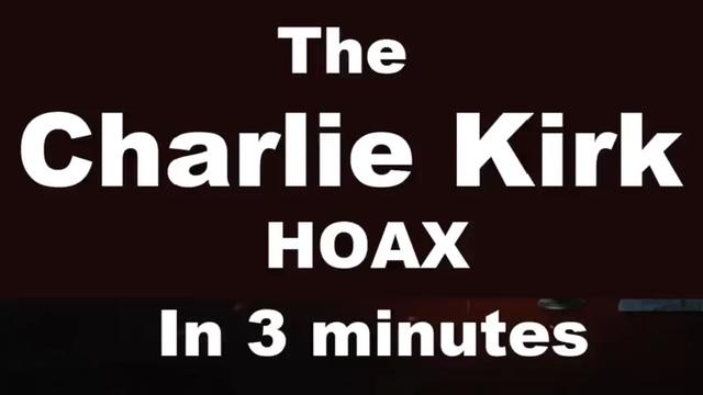 The Charlie Kirk Hoax in 3 Minutes